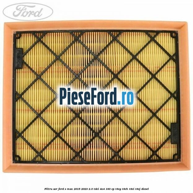 Filtru aer Ford S-Max 2015-2023 2.0 TDCi 4x4 180 cp T8CG, T8CH, T8CI, T8CJ diesel