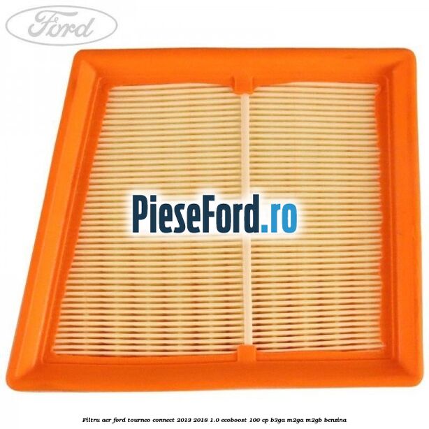 Filtru aer Ford Tourneo Connect 2013-2018 1.0 EcoBoost 100 cp B3GA, M2GA, M2GB benzina