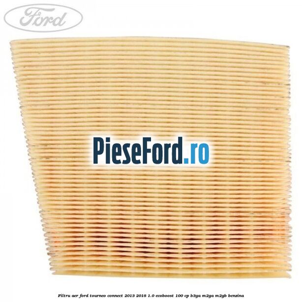 Filtru aer Ford Tourneo Connect 2013-2018 1.0 EcoBoost 100 cp B3GA, M2GA, M2GB benzina