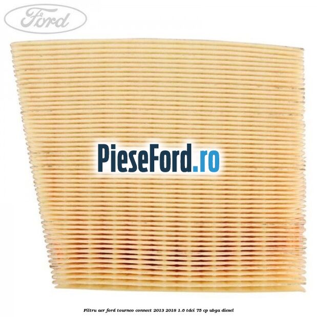 Filtru aer Ford Tourneo Connect 2013-2018 1.6 TDCi 75 cp UBGA diesel