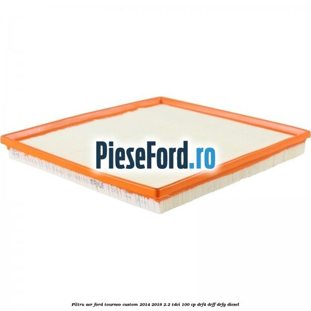 Filtru aer Ford Tourneo Custom 2014-2018 2.2 TDCi 100 cp DRF4, DRFF, DRFG diesel