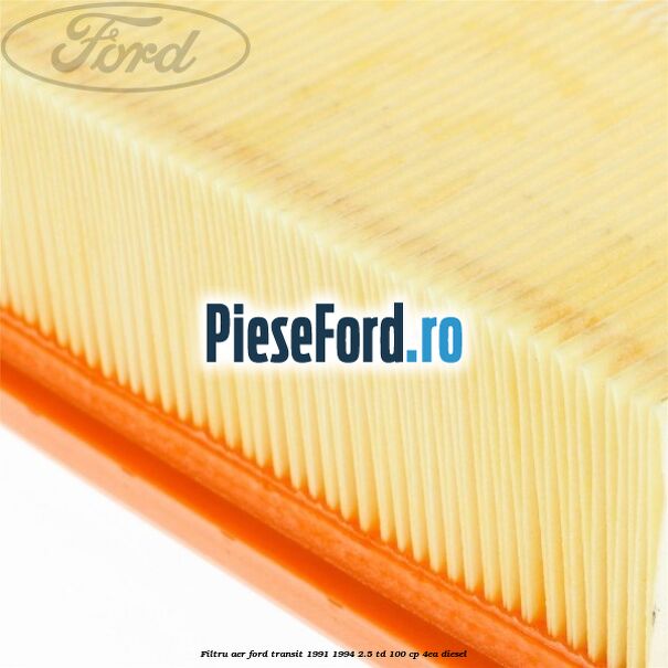 Filtru aer Ford Transit 1991-1994 2.5 TD 100 cp 4EA diesel