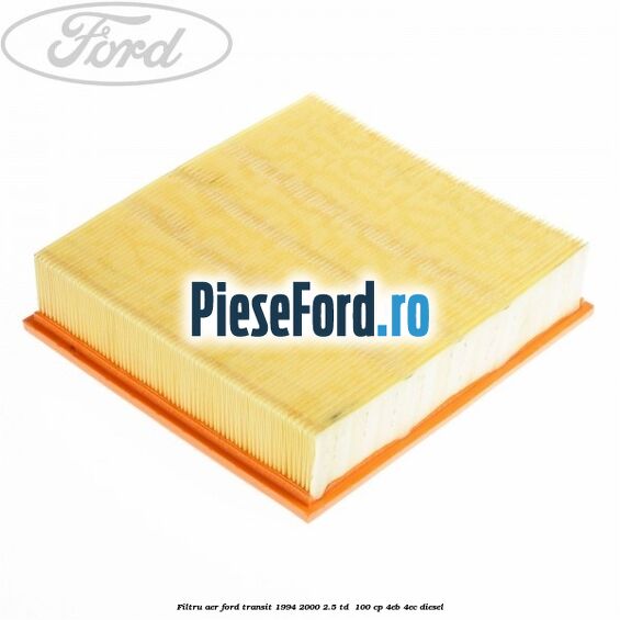 Filtru aer Ford Transit 1994-2000 2.5 TD 100 cp Filtru aer Ford Transit 1994-2000 2.5 TD 100 cp 4EB, 4EC diesel