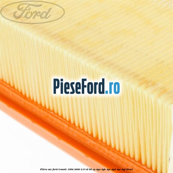Filtru aer Ford Transit 1994-2000 2.5 TD 85 cp 4GA, 4GB, 4GC, 4GD, 4GE, 4GF diesel