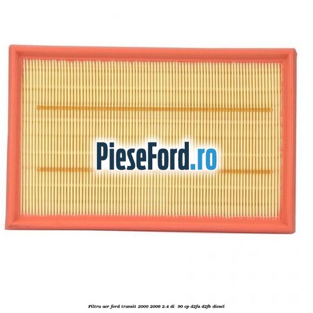 Filtru aer Ford Transit 2000-2006 2.4 DI  90 cp D2FA, D2FB diesel