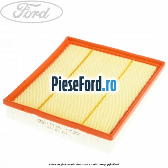 Filtru aer Ford Transit 2006-2014 2.2 TDCi 110 cp QVFA diesel