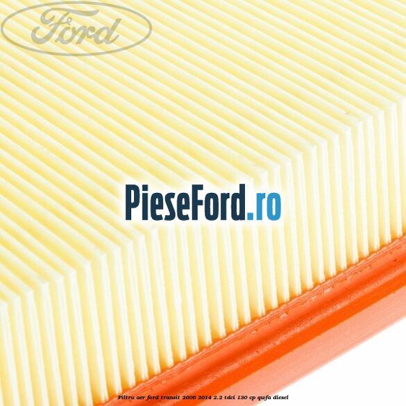 Filtru aer Ford Transit 2006-2014 2.2 TDCi 130 cp QWFA diesel
