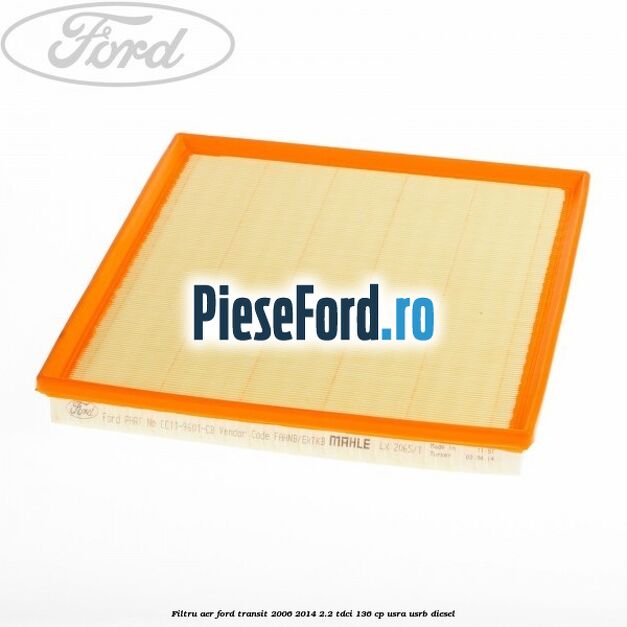 Filtru aer Ford Transit 2006-2014 2.2 TDCi 136 cp Filtru aer Ford Transit 2006-2014 2.2 TDCi 136 cp USRA, USRB diesel