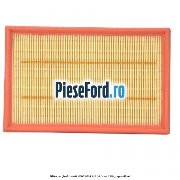 Filtru aer Ford Transit 2006-2014 2.2 TDCi RWD 125 cp CYRA diesel