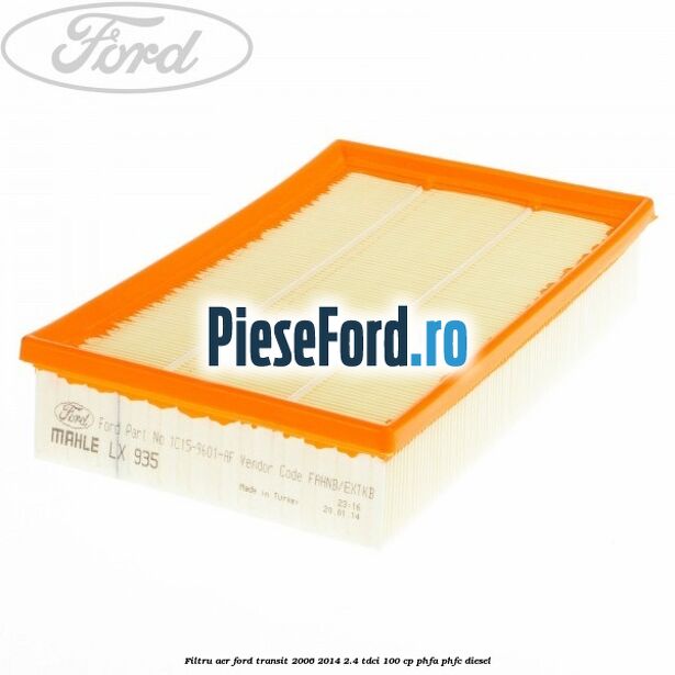 Filtru aer Ford Transit 2006-2014 2.4 TDCi 100 cp PHFA, PHFC diesel