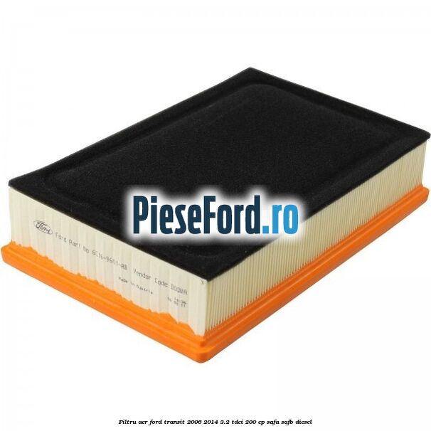 Filtru aer Ford Transit 2006-2014 3.2 TDCi 200 cp SAFA, SAFB diesel