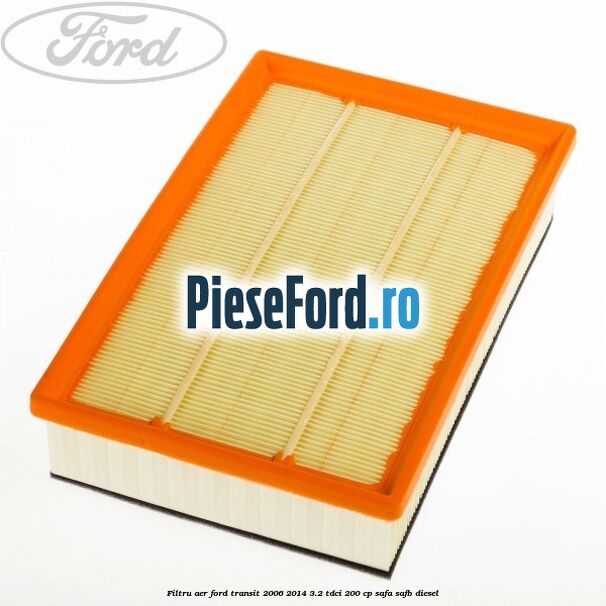Filtru aer Ford Transit 2006-2014 3.2 TDCi 200 cp SAFA, SAFB diesel