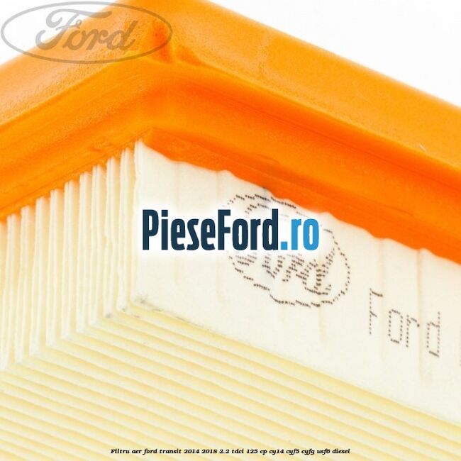 Filtru aer Ford Transit 2014-2018 2.2 TDCi 125 cp CY14, CYF5, CYFG, USF6 diesel
