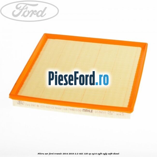 Filtru aer Ford Transit 2014-2018 2.2 TDCi 125 cp CY14, CYF5, CYFG, USF6 diesel