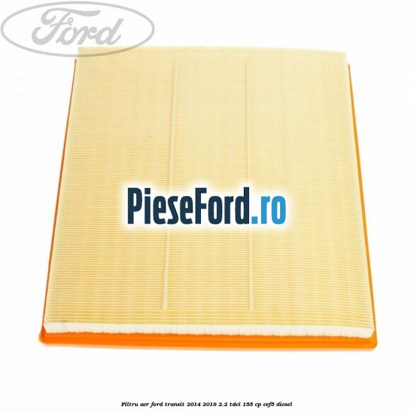Filtru aer Ford Transit 2014-2018 2.2 TDCi 155 cp CVF5 diesel