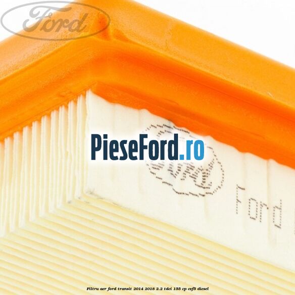 Filtru aer Ford Transit 2014-2018 2.2 TDCi 155 cp CVF5 diesel