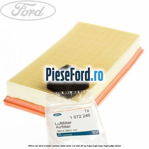 Filtru aer Ford Transit Connect 2002-2014 1.8 TDCi 90 cp Filtru aer Ford Transit Connect 2002-2014 1.8 TDCi 90 cp HCPA, HCPB, HCPC, HCPD, P9PA diesel