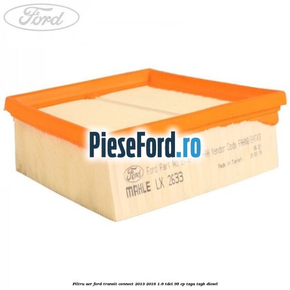 Filtru aer Ford Transit Connect 2013-2018 1.6 TDCi 95 cp TZGA, TZGB diesel