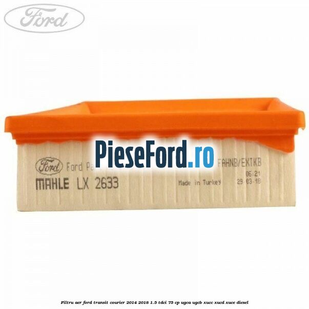 Filtru aer Ford Transit Courier 2014-2018 1.5 TDCi 75 cp UGCA, UGCB, XUCC, XUCD, XUCE diesel