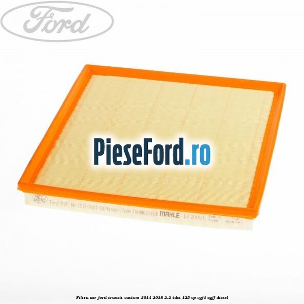 Filtru aer Ford Transit Custom 2014-2018 2.2 TDCi 125 cp CYF4, CYFF diesel