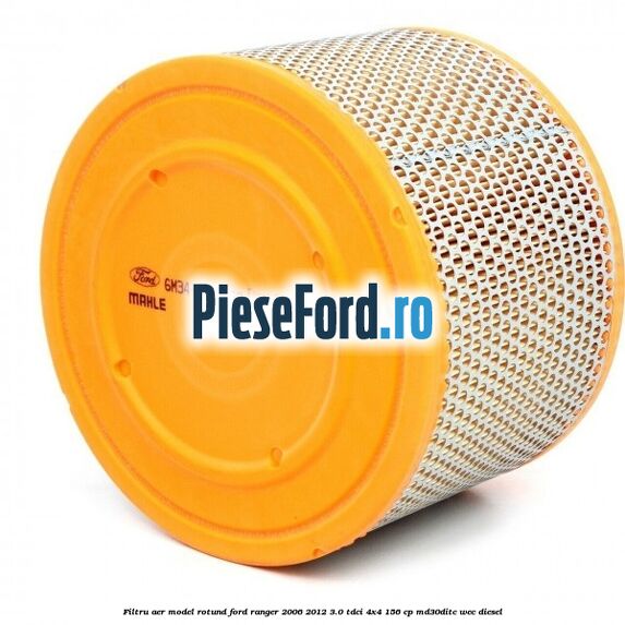 Filtru aer model rotund Ford Ranger 2006-2012 3.0 TDCi 4x4 156 cp MD30DITC, WEC diesel
