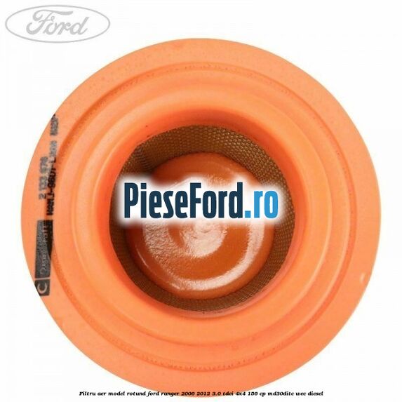 Filtru aer model rotund Ford Ranger 2006-2012 3.0 TDCi 4x4 156 cp MD30DITC, WEC diesel