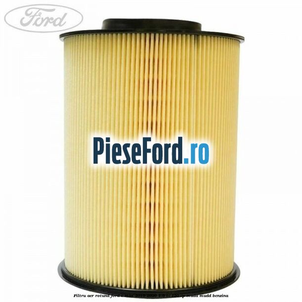 Filtru aer rotund Ford C-Max 2016-2020 1.6 Ti 120 cp MUDA, MUDD benzina