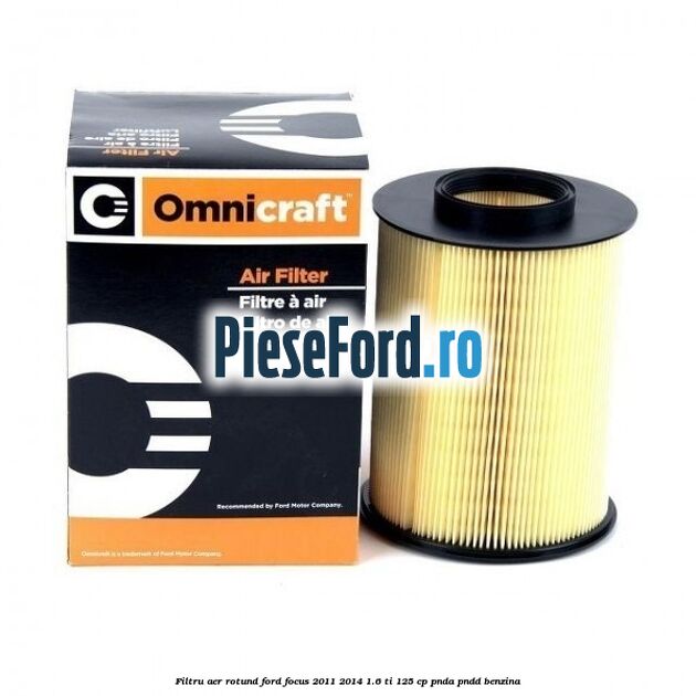 Filtru aer rotund Ford Focus 2011-2014 1.6 Ti 125 cp Filtru aer rotund Ford Focus 2011-2014 1.6 Ti 125 cp PNDA, PNDD benzina