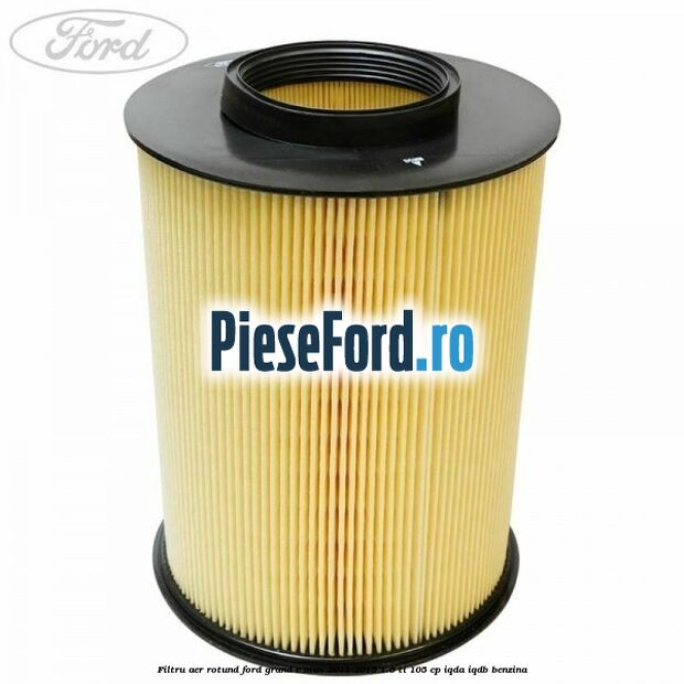 Filtru aer rotund Ford Grand C-Max 2011-2015 1.6 Ti 105 cp