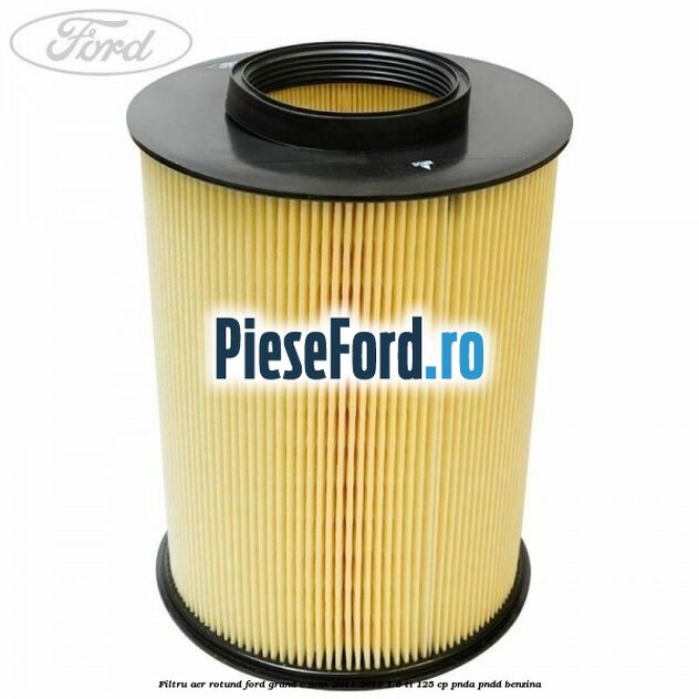 Filtru aer rotund Ford Grand C-Max 2011-2015 1.6 Ti 125 cp