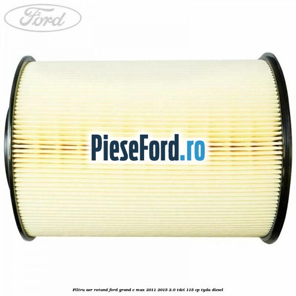 Filtru aer rotund Ford Grand C-Max 2011-2015 2.0 TDCi 115 cp TYDA diesel