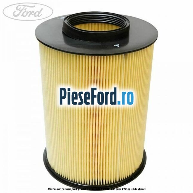Filtru aer rotund Ford Grand C-Max 2016-2020 2.0 TDCi 170 cp T8DE diesel