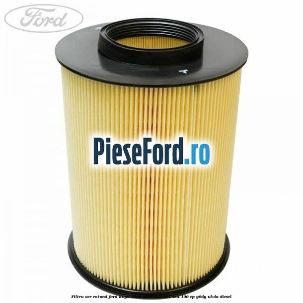Filtru aer rotund Ford Kuga 2008-2012 2.0 TDCi 4x4 136 cp Filtru aer rotund Ford Kuga 2008-2012 2.0 TDCi 4x4 136 cp G6DG, UKDA diesel