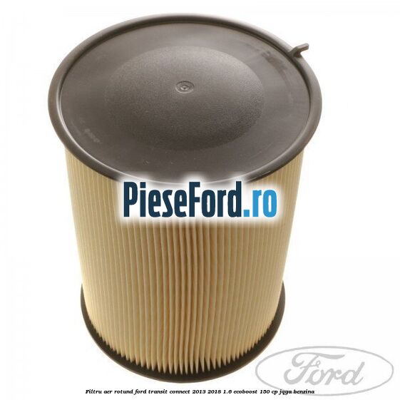 Filtru aer rotund Ford Transit Connect 2013-2018 1.6 EcoBoost 150 cp Filtru aer rotund Ford Transit Connect 2013-2018 1.6 EcoBoost 150 cp JQGA benzina