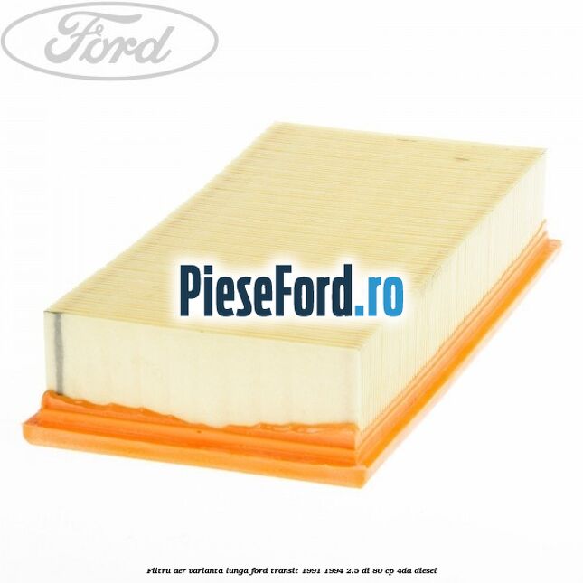 Filtru aer varianta lunga Ford Transit 1991-1994 2.5 DI 80 cp 4DA diesel