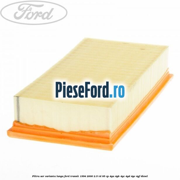 Filtru aer varianta lunga Ford Transit 1994-2000 2.5 TD 85 cp 4GA, 4GB, 4GC, 4GD, 4GE, 4GF diesel