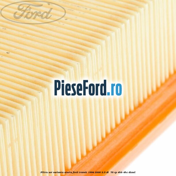 Filtru aer varianta scurta Ford Transit 1994-2000 2.5 DI  76 cp 4HB, 4HC diesel