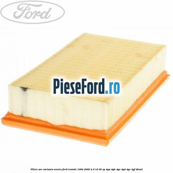 Filtru aer varianta scurta Ford Transit 1994-2000 2.5 TD 85 cp 4GA, 4GB, 4GC, 4GD, 4GE, 4GF diesel