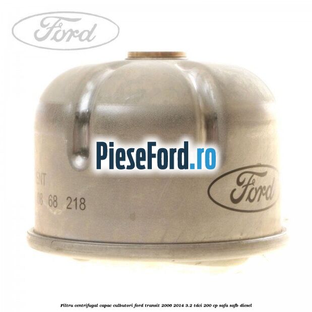 Filtru centrifugal capac culbutori Ford Transit 2006-2014 3.2 TDCi 200 cp SAFA, SAFB diesel