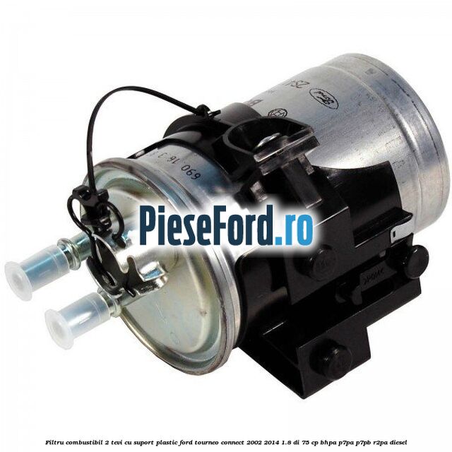 Filtru combustibil 2 tevi cu suport plastic Ford Tourneo Connect 2002-2014 1.8 Di 75 cp BHPA, P7PA, P7PB, R2PA diesel