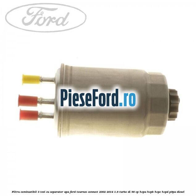 Filtru combustibil 3 tevi cu separator apa Ford Tourneo Connect 2002-2014 1.8 Turbo Di 90 cp HCPA, HCPB, HCPC, HCPD, P9PA diesel