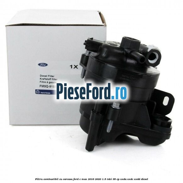 Filtru combustibil cu carcasa Ford C-Max 2016-2020 1.5 TDCi 95 cp XXDA, XXDC, XXDD diesel