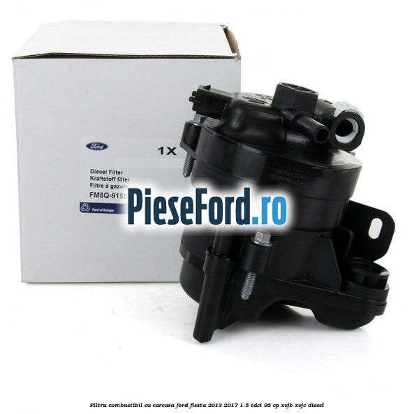 Filtru combustibil cu carcasa Ford Fiesta 2013-2017 1.5 TDCi 95 cp Filtru combustibil cu carcasa Ford Fiesta 2013-2017 1.5 TDCi 95 cp XVJB, XVJC diesel