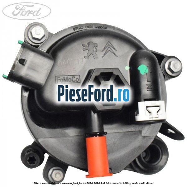 Filtru combustibil cu carcasa Ford Focus 2014-2018 1.5 TDCi ECOnetic 105 cp Filtru combustibil cu carcasa Ford Focus 2014-2018 1.5 TDCi ECOnetic 105 cp AEDA, XXDB diesel