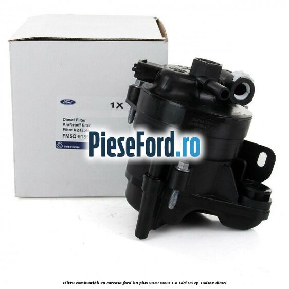 Filtru combustibil cu carcasa Ford Ka plus 2019-2020 1.5 TDCI 95 cp 15DSOX diesel