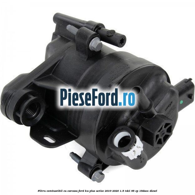 Filtru combustibil cu carcasa Ford Ka plus Active 2019-2020 1.5 TDCI 95 cp 15DSOX diesel