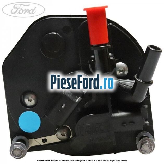 Filtru combustibil cu modul incalzire Ford B-Max 1.5 TDCi 95 cp XVJA, XVJC diesel