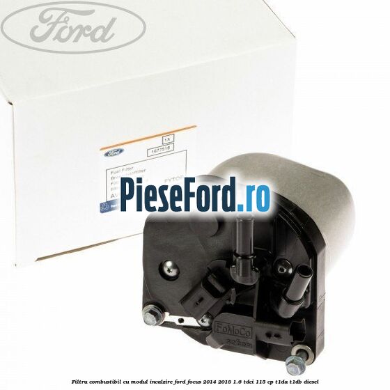 Filtru combustibil cu modul incalzire Ford Focus 2014-2018 1.6 TDCi 115 cp Filtru combustibil cu modul incalzire Ford Focus 2014-2018 1.6 TDCi 115 cp T1DA, T1DB diesel