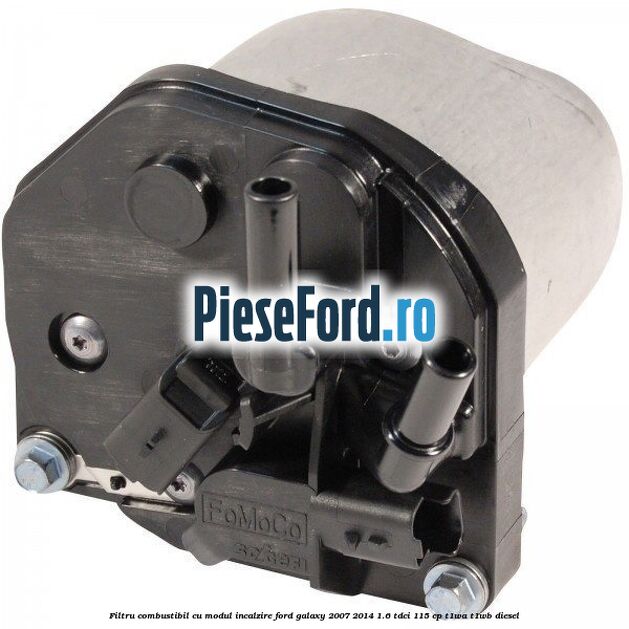 Filtru combustibil cu modul incalzire Ford Galaxy 2007-2014 1.6 TDCi 115 cp Filtru combustibil cu modul incalzire Ford Galaxy 2007-2014 1.6 TDCi 115 cp T1WA, T1WB diesel