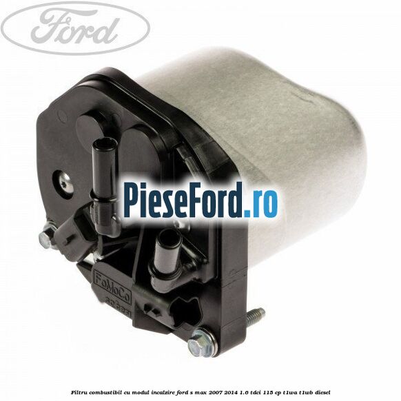 Filtru combustibil cu modul incalzire Ford S-Max 2007-2014 1.6 TDCi 115 cp T1WA, T1WB diesel